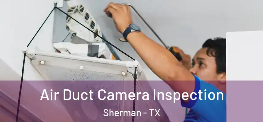 Air Duct Camera Inspection Sherman - TX