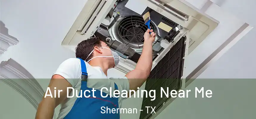  Air Duct Cleaning Near Me Sherman - TX