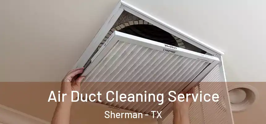 Air Duct Cleaning Service Sherman - TX