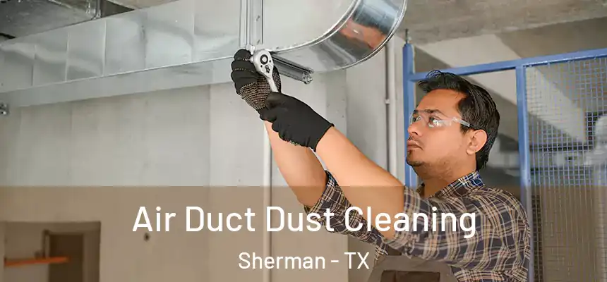 Air Duct Dust Cleaning Sherman - TX