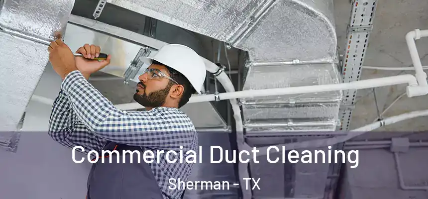Commercial Duct Cleaning Sherman - TX