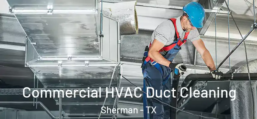 Commercial HVAC Duct Cleaning Sherman - TX