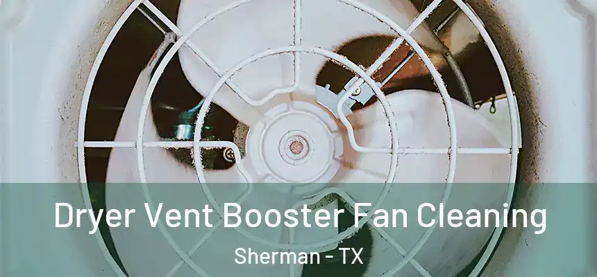  Dryer Vent Booster Fan Cleaning Sherman - TX