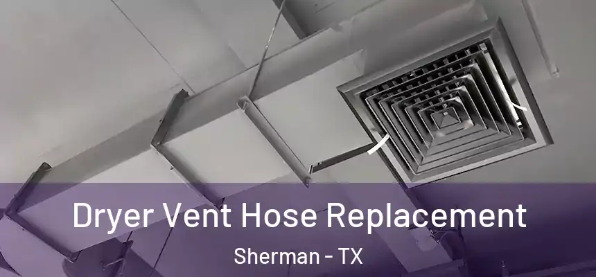 Dryer Vent Hose Replacement Sherman - TX