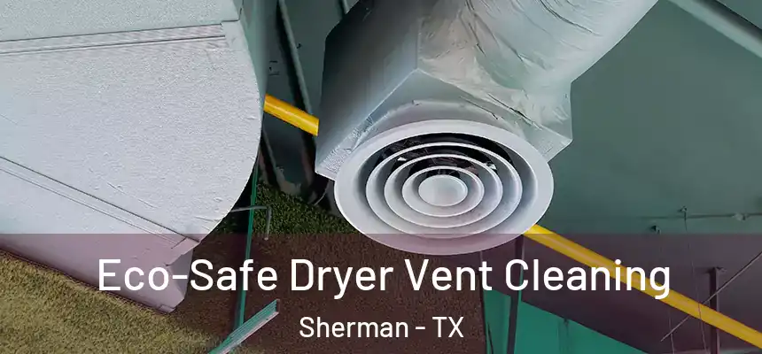  Eco-Safe Dryer Vent Cleaning Sherman - TX