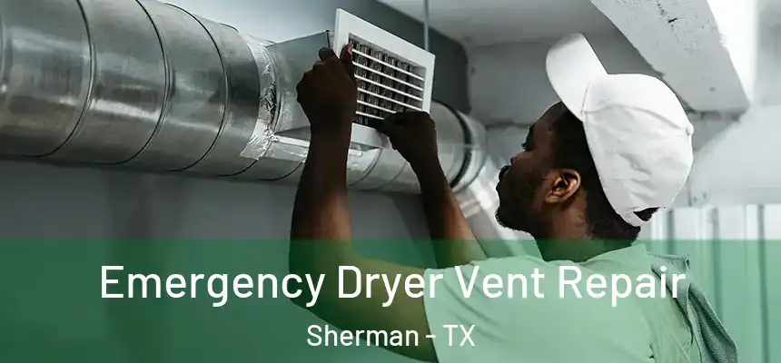 Emergency Dryer Vent Repair Sherman - TX