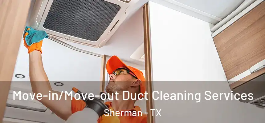  Move-in/Move-out Duct Cleaning Services Sherman - TX