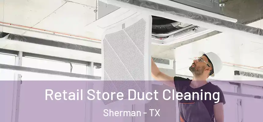  Retail Store Duct Cleaning Sherman - TX