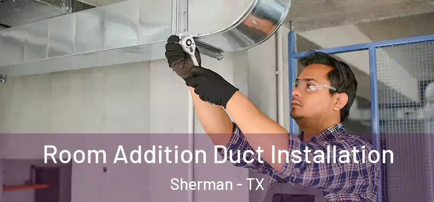  Room Addition Duct Installation Sherman - TX
