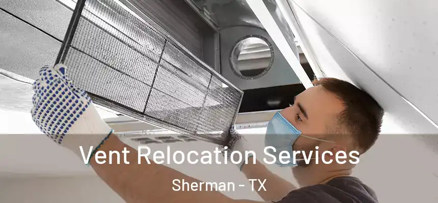 Vent Relocation Services Sherman - TX
