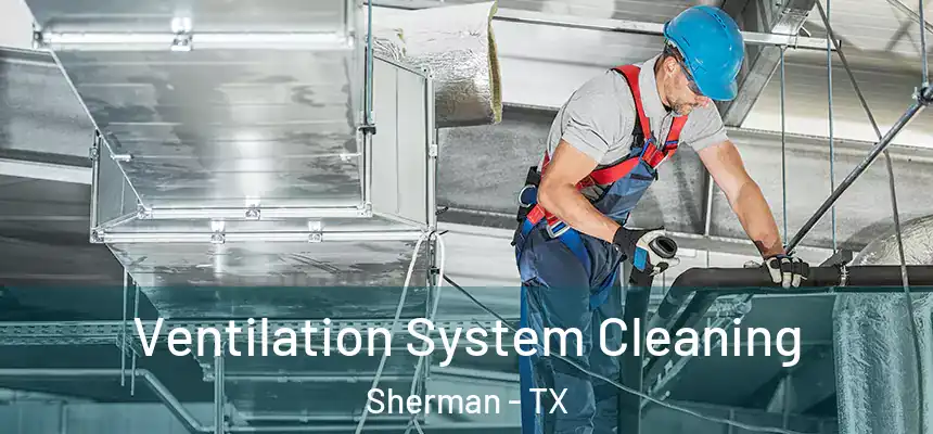  Ventilation System Cleaning Sherman - TX