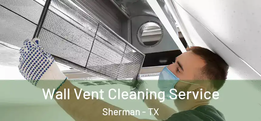  Wall Vent Cleaning Service Sherman - TX